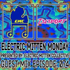 Electric Mitten Monday Ep. 074 ft. T3L3PORT