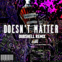 Doesn't matter (DubShell remix)