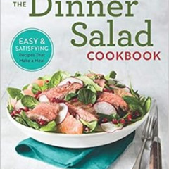 [Download] KINDLE 🧡 The Dinner Salad Cookbook: Easy & Satisfying Recipes That Make a