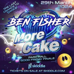 DJ Ben Fisher @ More Cake - ParkHall - 29th March 2024