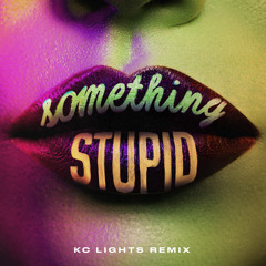 Something Stupid (KC Lights 6am Extended Mix)