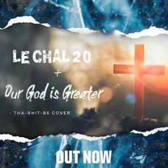 Our God Is Greater | Le Chal 2.0 | THA - RHIT - B6 Cover.