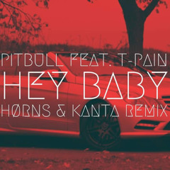 Pitbull Feat. T-Pain - Hey Baby(Hørns & Kanta Extended Remix) FREE DOWNLOAD