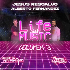 Life & Music Vol. 3 (DJ A. FERNANDEZ & DJ J. RESCALVO)