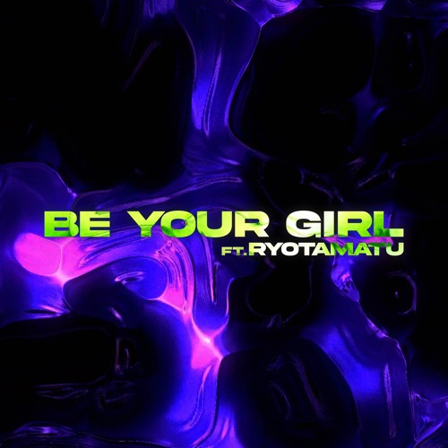 Be Your Girl Ft. RYOTAMARU