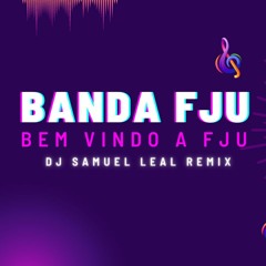 Banda FJU - Seja Bem Vindo A FJU (DJ Samuel Leal Remix)