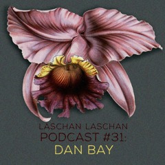 Laschan Laschan Podcast #31 (Dan Bay)