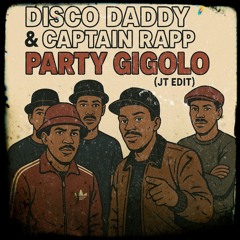 Party Gigolo (JT Edit) - Disco Daddy & Captain Rapp