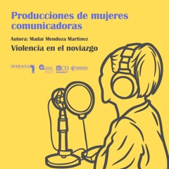 Producciones de mujeres comunicadoras: Violencia En El Noviazgo