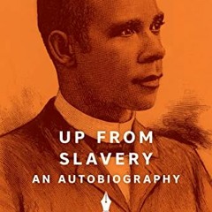 [PDF] ❤️ Read Up from Slavery: An Autobiography (Signature Classics) by  Booker T. Washington