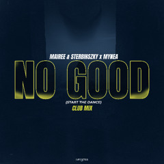 MAIREE & STERBINSZKY & MYNEA - NO GOOD (START THE DANCE) [CLUB MIX]