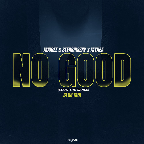 Stream MAIREE & STERBINSZKY & MYNEA - NO GOOD (START THE DANCE) [CLUB MIX]  by LoveStyle Records | Listen online for free on SoundCloud