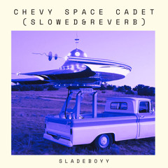 Chevy Space Cadet Slowed & Reverb