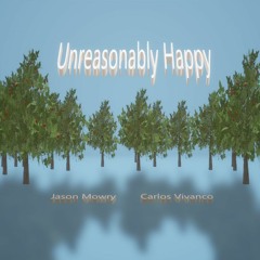 Unreasonably Happy By Jason Mowry & Carlos Vivanco