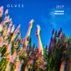 GLVES - Lost (Moss Remix)