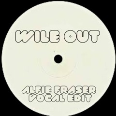 Wile Out (Alfie Fraser vocal edit) FREE DOWNLOAD
