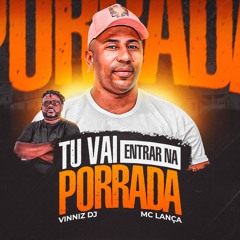 MC LANÇA - TU VAI ENTRAR NA PORRADA [ VINNIZ DJ ]