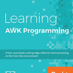 [Get] PDF 📮 Learning AWK Programming: A fast, and simple cutting-edge utility for te