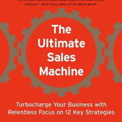 PDF The Ultimate Sales Machine: Turbocharge Your Business with Relentless Focus on 12 Key Strate