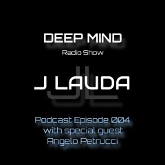 Deep Mind Radio Episode 004 w/ special guest Angelo Petrucci