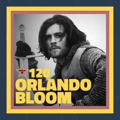 Ep. 120 – Orlando Bloom (feat. Roxana Hadadi)