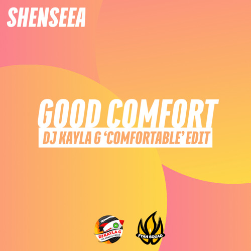 SHENSEEA - Good Comfort (DJ KAYLA G 'Comfortable' Edit) - FYAH SQUAD Sound