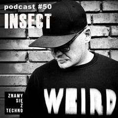 [Znamy się z Techno Podcast #50] Insect