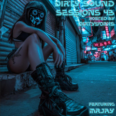 Dirty Sound Sessions featuring MRJay (Session 43)