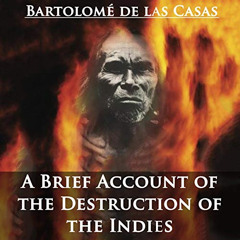 [Get] EBOOK ✉️ A Brief Account of the Destruction of the Indies by  Bartolome de las