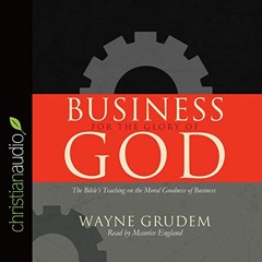 Get [PDF EBOOK EPUB KINDLE] Business for the Glory of God: The Bible's Teaching on th