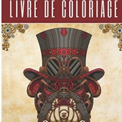 TÉLÉCHARGER Livre de Coloriage Steampunk: Pour Adultes | 30 Pages Uniques à Colorier Sur L'Art In