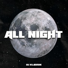 ALL NIGHT by DJ KLASSIK