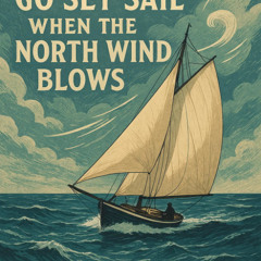 Go Set Sail When The North Wind Blows