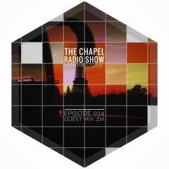 The Chapel Radio Show - Episode 024 (Guest Mix: Zia)