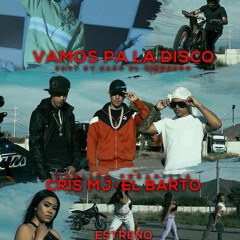 Vamos Pa La Disco - Cris Mj Ft El Barto & Pablito Pesadilla