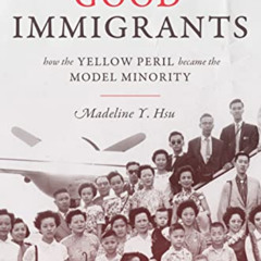 [DOWNLOAD] KINDLE 📤 The Good Immigrants: How the Yellow Peril Became the Model Minor