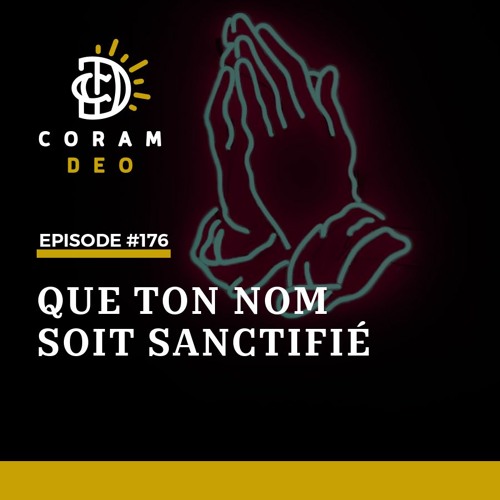 Stream episode #176 - Que ton nom soit sanctifié by Coram Deo podcast |  Listen online for free on SoundCloud
