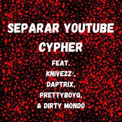 Separar YouTube Cypher Feat. KniveZzᶻ, DapTrix, PrettyBoyQ, DirtyMondo (Prod. Andrs 2x)
