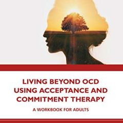 [View] EBOOK 📭 Living Beyond OCD Using Acceptance and Commitment Therapy by  Patrici
