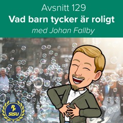 Avsnitt 129 – Vad barn tycker är roligt (Johan Fallby)