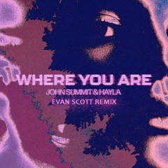 John Summit & Hayla - Where You Are (Evan Scott Remix)