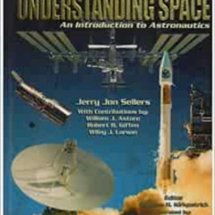 [Download] EPUB 📙 LSC Understanding Space: An Introduction to Astronautics + Website
