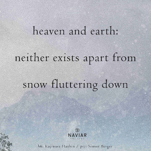 haiku #584: heaven and earth: / neither exists apart from / snow fluttering down