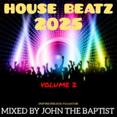 House Beatz 2025 Vol 2 Mixed By John The Baptist