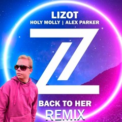LIZOT & Holy Molly & Alex Parker - Back To Her [DUERKNAST EDIT]