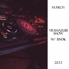 Vramazuri show w/ BNDK - March 2023