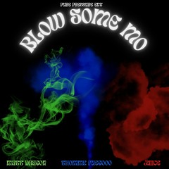BLOW SOME MO -Pure Pressure ENT (Juiice, Thommy fuegooo, Matt Dragon )