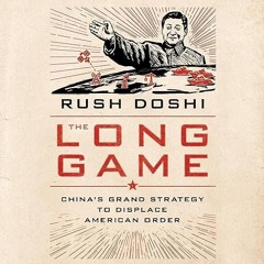 Epub✔ The Long Game: China's Grand Strategy to Displace American Order