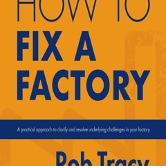 [PDF] READ Free How to Fix a Factory: A Practical Approach to Clarify