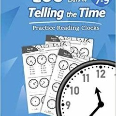 Download~ Humble Math ? 100 Days of Telling the Time ? Practice Read*ing Clocks: Ages 7-9, Reproduci